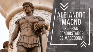 ALEJANDRO MAGNO | EL GRAN CONQUISTADOR