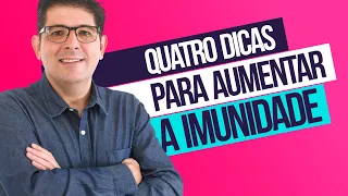 Quatro dicas de como aumentar a imunidade | Dr Juliano Teles