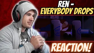 Ren Keeping it REAL! | REN  - Everybody Drops (REACTION!!!)