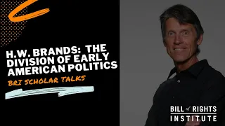 The Division of Early American Politics with H.W. Brands | BRI Scholar Talks