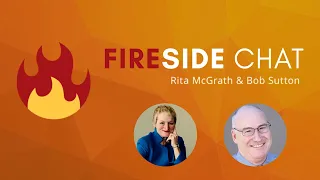 Friday Fireside Chat - Rita McGrath & Bob Sutton Full Session