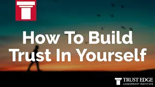 How To Build Trust In Yourself | David Horsager | The Trust Edge