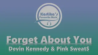 Devin Kennedy & Pink Sweat$ – Forget About You (Lyrics)