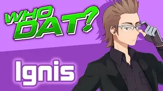 IGNIS (Final Fantasy XV) - Who Dat? [Character Review]