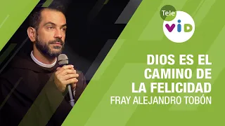 Dios es el camino de la felicidad, Fray Alejandro Tobón - Tele VID