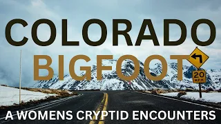 SASQUATCH IN THE ROCKY MOUNTAINS OF COLORADO | (A WOMENS CRYPTID ENCOUNTERS)