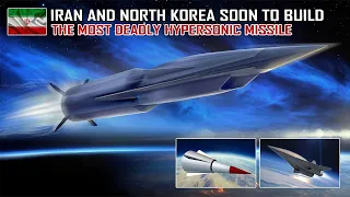 Shock The World! Iran and North Korea Soon To Build Most Deadly Hypersonic Missiles