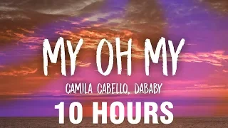 Camila Cabello - My Oh My (Lyrics) ft. DaBaby [10 HOURS]