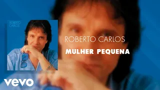 Roberto Carlos - Mulher Pequena (Áudio Oficial)