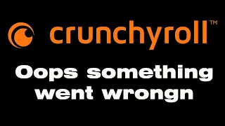 Crunchyroll oops something went wrongn , Crunchyroll not loading, is it down?