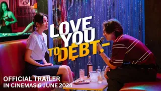 LOVE YOU TO DEBT (Official Trailer) - In Cinemas 6 June 2024