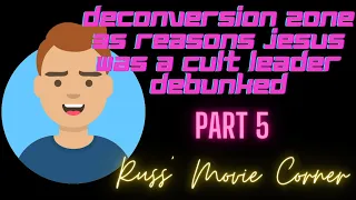 Deconversion Zone 35 Reasons Jesus was a Cult Leader DEBUNKED - Part 5 - Russ' Movie Corner