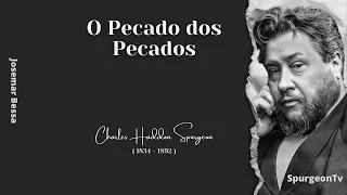 O Pecado dos Pecados | C. H. Spurgeon ( 1834 - 1892 )