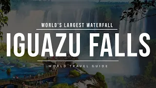 IGUAZU FALLS - World's Largest Waterfall | Travel Guide