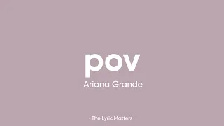 pov - Ariana Grande (Lyrics)