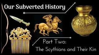 Conspiracy? Our Subverted History, Part 2 - The Scythians and Their Kin