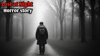 3 True Lost at Night Horror story don't watch this alone | alone at night | bed time story