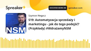 S19: Automatyzacja sprzedaży i marketingu - jak do tego podejść? (Przykłady) #WdrażamyNSM