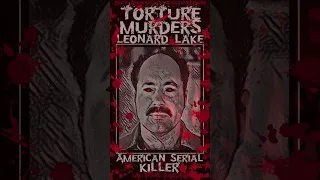 Leonard Lake, Torture Murders, American Serial Killer