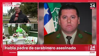 Padre de uno de los carabineros asesinados: “Mi familia está hecha pedazos”