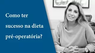 Como ter sucesso na dieta pré-operatória?