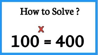 A Nice Exponential equation finds the value of x | 100^x = 400