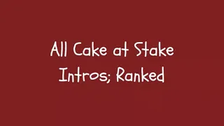 All Cake at Stake Intros Ranked (INCLUDING TPOT 4)