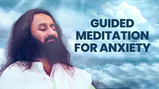 Guided Meditation To Deal With Anxiety | Gurudev Sri Sri Ravi Shankar