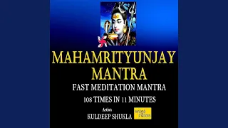 Mahamrityunjay Mantra: Fast Meditation Mantra (108 Times in 11 Minutes)