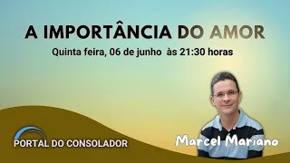 A IMPORTÂNCIA DO AMOR - MARCEL MARIANO #portaldoconsolador #canalespírita