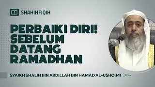Perbaiki Diri! Sebelum Datang Ramadhan - Syaikh Shalih Al-Ushoimi #nasehatulama