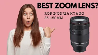 Samyang Rokinon 35-150mm F2-2.8 AF BEST ZOOM LENS for Sony?? - All in one lens