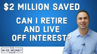 $2M Saved - Can I Retire and Live Off Interest?