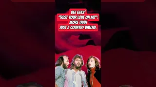 Bee Gees'"Rest Your Love on me": more than just a country ballad.