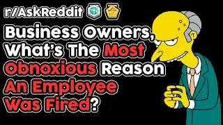 Business Owners Reveal Most Worst Reasons An Employee Had To Be Fired Over (r/AskReddit Top Stories)