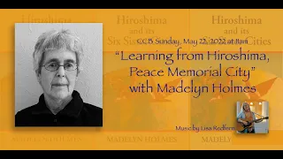Madelyn Holmes, “Learning from Hiroshima, Peace Memorial City" music by Lisa Redfern