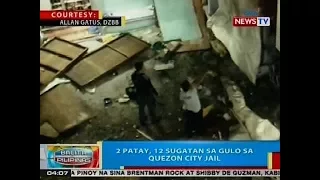 BP: 2 patay, 12 sugatan sa gulo sa Quezon City Jail