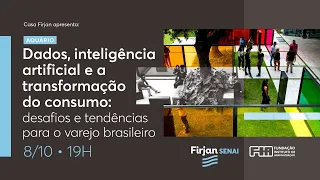 Dados, Inteligência Artificial e a Transformação do Consumo | Casa Firjan