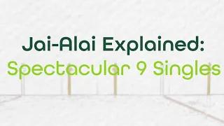 Jai-Alai Explained: Spectacular 9 Singles