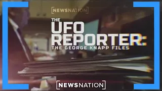 The UFO Reporter Part 2: The Files of George Knapp | NewsNation Prime