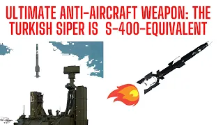 The Ultimate Anti-Aircraft Weapon: The Turkish Siper is  S-400-equivalent air defense system