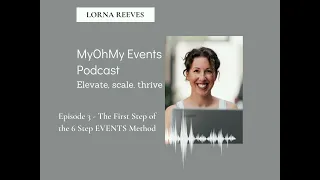 Episode 3 - Step1 of the 6-step EVENTS Method - MyOhMy Events podcast