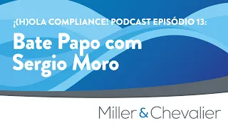 Bate Papo com Sergio Moro | ¡(H)Ola Compliance! Episódio 13