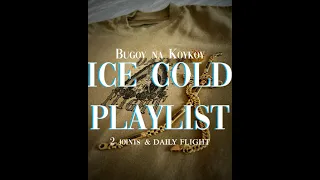 BUGOY NA KOYKOY ICE COLD PLAYLIST