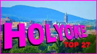 Top 27 Things you NEED to know about HOLYOKE, Massachusetts