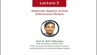 Molecular Aspects of Oral Submucous Fibrosis - Prof. Dr. W.M. Tilakaratne | Lecture 3