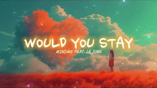 [ETM] - Would You Stay - Mindme feat. Le June (Lyrics)