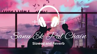 Sanu Ek Pal Chain Video | Raid | Ajay Devgn |SLOWED AND REVERB| Tanishk  Rahat Fateh Ali Khan Manoj
