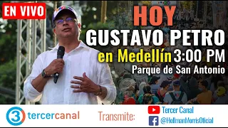 EN DIRECTO: Gustavo Petro en Medellín por el CAMBIO POR LA VIDA / Desde el Parque de San Antonio