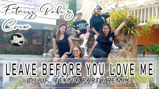 Leave Before You Love Me |DJ JIF TEKNO PARTY REMIX | @fitnessbabe'zcrew